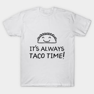 It's Always Taco Time T-Shirt